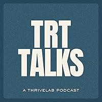 Algopix Similar Product 5 - TRT Talks (a Thrivelab Podcast)