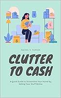 Algopix Similar Product 14 - Clutter To Cash A Quick Guide to
