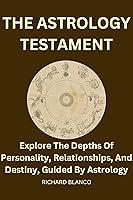 Algopix Similar Product 9 - THE ASTROLOGY TESTAMENT Explore the