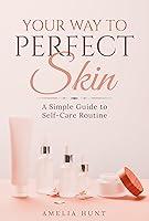 Algopix Similar Product 5 - Your Way to Perfect Skin A Simple