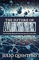 Algopix Similar Product 11 - THE FUTURE OF ALUMINUM A 30Year