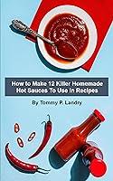 Algopix Similar Product 15 - How To Make 12 Killer Homemade Hot