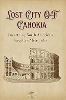 Algopix Similar Product 19 - Lost City Of Cahokia Unearthing North