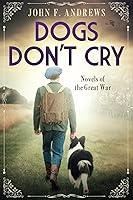 Algopix Similar Product 15 - Dogs Don't Cry: Novels of the Great War