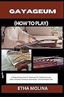 Algopix Similar Product 9 - GAYAGEUM HOW TO PLAY A Comprehensive