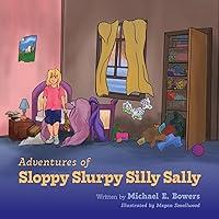 Algopix Similar Product 7 - Adventures of Sloppy Slurpy Silly Sally