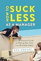 Algopix Similar Product 13 - How to Suck Less as a Manager A