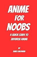 Algopix Similar Product 8 - Anime for Noobs A Quick Guide to