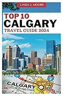 Algopix Similar Product 13 - Top 10 Calgary Travel Guide 2024 A