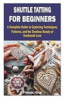 Algopix Similar Product 2 - SHUTTLE TATTING FOR BEGINNERS A