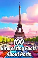 Algopix Similar Product 10 - 100 Interesting Facts about Paris for