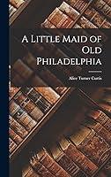 Algopix Similar Product 12 - A Little Maid of Old Philadelphia