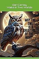 Algopix Similar Product 12 - WHY THE OWL IS A CREATURE OF THE NIGHT