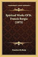 Algopix Similar Product 19 - Spiritual Works Of St Francis Borgia