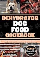 Algopix Similar Product 8 - Dehydrator Dog Food Cookbook A