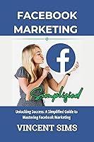 Algopix Similar Product 20 - FACEBOOK MARKETING SIMPLIFIED