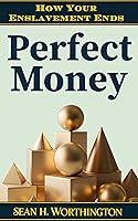 Algopix Similar Product 14 - Perfect Money: How Your Enslavement Ends