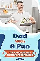 Algopix Similar Product 3 - Dad With A Pan A Food Cookbook For