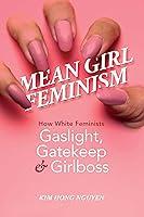 Algopix Similar Product 19 - Mean Girl Feminism How White Feminists