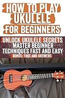 Algopix Similar Product 7 - How to Play Ukulele for Beginners