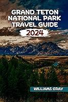 Algopix Similar Product 13 - GRAND TETON NATIONAL PARK TRAVEL GUIDE