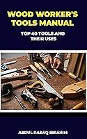 Algopix Similar Product 2 - WOOD WORKERS TOOLS MANUAL  TOP 40