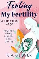 Algopix Similar Product 18 - Fooling My Fertility  Expecting At 50