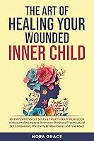 Algopix Similar Product 11 - The Art of Healing Your Wounded Inner