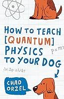 Algopix Similar Product 1 - How to Teach Quantum Physics to Your Dog