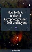 Algopix Similar Product 15 - How to be a Backyard Astrophotographer