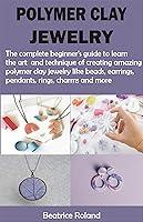 Algopix Similar Product 1 - POLYMER CLAY JEWELRY The complete