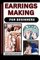 Algopix Similar Product 13 - EARRINGS MAKING FOR BEGINNERS The