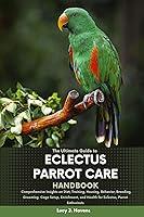 Algopix Similar Product 9 - THE ULTIMATE GUIDE TO ECLECTUS PARROT