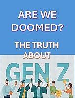 Algopix Similar Product 19 - Are we doomed ? The truth about GEN Z