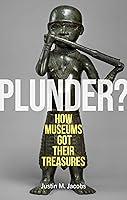 Algopix Similar Product 2 - Plunder How Museums Got Their