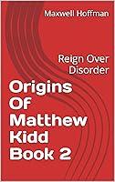 Algopix Similar Product 1 - Origins Of Matthew Kidd Book 2 Reign