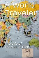 Algopix Similar Product 4 - A World Traveler The Life of Thomas A