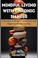 Algopix Similar Product 14 - MINDFUL LIVING WITH CHRONIC ILLNESS  A