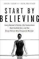 Algopix Similar Product 10 - Start by Believing Larry Nassars