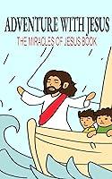 Algopix Similar Product 18 - ADVENTURE WITH JESUS THE MIRACLES OF