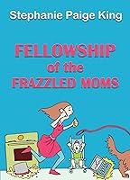 Algopix Similar Product 16 - Fellowship of the Frazzled Moms