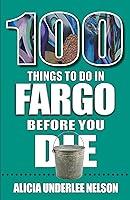 Algopix Similar Product 13 - 100 Things to Do in Fargo Before You Die