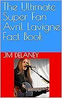 Algopix Similar Product 2 - The Ultimate Super Fan Avril Lavigne