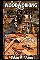 Algopix Similar Product 18 - WOODWORKING FOR BEGINNERS A