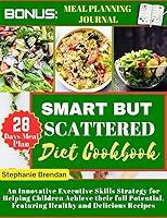 Algopix Similar Product 13 - Smart but scattered diet cookbook  An