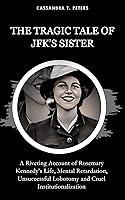 Algopix Similar Product 19 - THE TRAGIC TALE OF JFKS SISTER A