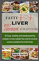 Algopix Similar Product 18 - FATTY LIVER DIET COOKBOOK FOR SENIORS