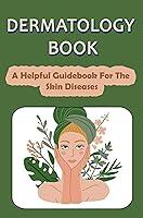 Algopix Similar Product 1 - Dermatology Book A Helpful Guidebook