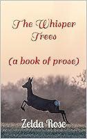 Algopix Similar Product 13 - The Whisper Trees: (A Book of Prose)