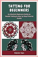 Algopix Similar Product 15 - TATTING FOR BEGINNERS An Absolute